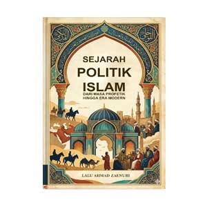 SEJARAH POLITIK ISLAM DARI MASA PROFETIK HINGGA ERA MODERN