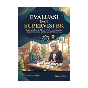 EVALUASI DAN SUPERVISI BIMBINGAN DAN KONSELING Strategi dan Praktik Efektif untuk Meningkatkan Kualitas Layanan BK